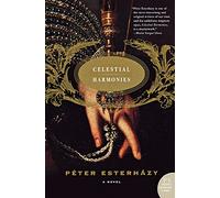 Celestial Harmonies: A Novel - A Dazzling Epic of the Esterházy Family Across Seven Centuries