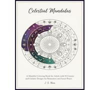 Celestial Mandalas: A Mindful Coloring Book for Adults with 50+ Cosmic and Galactic Designs for Relaxation and Inner Peace.