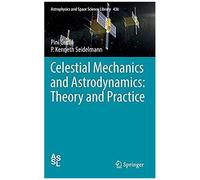 Celestial Mechanics And Astrodynamics: Theory And Practice