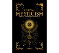 Celestial Mysticism : Planets, Signs and The Houses