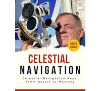Celestial Navigation Keys : From Basics to Mastery 2025-2026