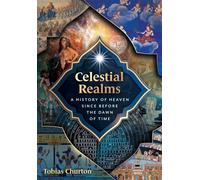Celestial Realms A History of Heaven since before the Dawn of Time - Tobias Churton - Inner Traditions - ebook (ePub) - Livre