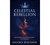 Celestial Rebellion: From Procrastination to Power: From Delayed Dreams to Cosmic Destiny - The Fierce Rise Beyond the Stars"