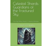 Celestial Shards: Guardians of the Fractured Sky: One Sky. Many Shards. A Destiny Unbroken.
