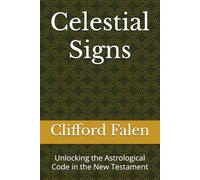 Celestial Signs: Unlocking the Astrological Code in the New Testament