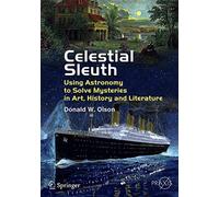 Celestial Sleuth: Using Astronomy to Solve Mysteries in Art, History and Literature