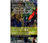 Celestial/Terrestrial Warriors, Vol.10-11: The True Antagonist; Title of the Waldemar Champion; End of the Millennial Era Celestial/Terrestrial Warriors, #10 - Ellison W. Baldwin - Ellison W. Baldwin 