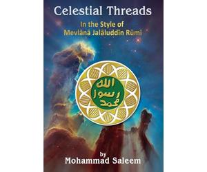 Celestial Threads In the Style of Mevlānā Jalāl ad-Dīn Muḥammad Rūmī