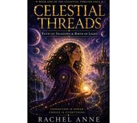 Celestial Threads Path of Shadow & Birth of Light Celestial Threads Saga, #1 - Rachel Anne - Rachel Anne - ebook (ePub) - Livre