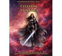 Celestial Valkyries: A Space Fantasy Coloring Book for Adults Featuring Cosmic Warriors, Starborn Guardians and Legendary Valkyries