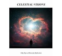 Celestial Visions: Fifty Days Of Heavenly Reflections