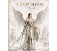 Celestial Warrior Composition Notebook: College Ruled Fantasy Notebook with Angel Wings, Sword, Shield and White Gold Aesthetic for Teens, Students, Writers and Fantasy Lovers