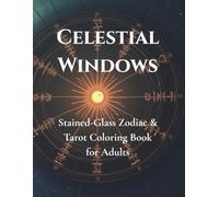 Celestial Windows: Stained-Glass Zodiac & Tarot Coloring Book for Adults