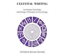 Celestial Writing: Archetypal Astrology, Mythology, Philosophy & Psychology