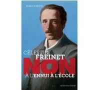 Célestin Freinet : "Non à l'ennui à l'école" Maria Poblete (Auteur), Barbel Mullbacher (Conception), François Roca (Illustration)