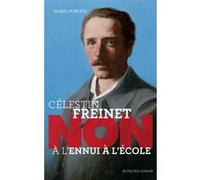 Célestin Freinet : "Non à l'ennui à l'école" Maria Poblete (Auteur), Barbel Mullbacher (Conception), François Roca (Illustration)