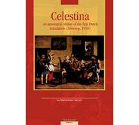 Celestina: An Annotated Edition Of The First Dutch Translation (Antwerp, 1550)