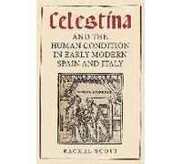 Celestina And The Human Condition In Early Modern Spain And Italy