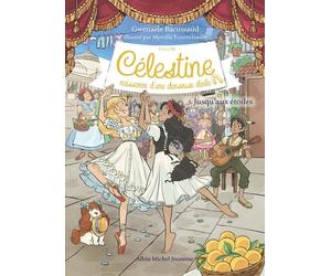 Célestine, Naissance D'une Danseuse Étoile - Cycle Iii - Tome 3 - Jusqu'aux Étoiles