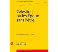 Célestine, ou les Époux sans l'être Louis-François-Marie Bellin de La Liborlière (Auteur), Pierre Frantz (Collection dirigée par), Maurice Lévy (Editeur du volume), Catriona Seth (Collection dirigée p