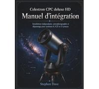 Celestron CPC deluxe HD Manuel d'intégration: Installation indépendante, astrophotographie et dépannage pour systèmes 8, 9,25 et 11 pouces