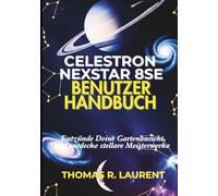 Celestron NexStar 8SE Benutzerhandbuch: Entzünde Deine Gartenansicht und entdecke stellare Meisterwerke