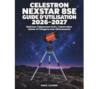 Celestron NexStar 8SE Guide d’Utilisation 2026-2027: Maîtrisez l’alignement GoTo, l’observation céleste et l’imagerie sans tâtonnements