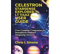 Celestron StarSense Explorer LT 114AZ User Guide: Your Complete Companion for Smartphone-Powered Stargazing Success