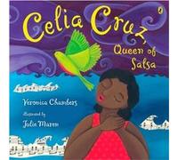 Celia Cruz Queen of Salsa by Veronica Chambers & Illustrated by Julie Maren Veronica Chambers (Auteur)