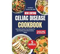 Celiac Disease Cookbook 2025: Naturally Gluten-Free Recipes for Gut Healing and Inflammation Relief