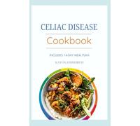 CELIAC DISEASE COOKBOOK: Anti Inflammatory and Gluten-Free Recipes with Meal Plan for Digestive Health and Pain Management