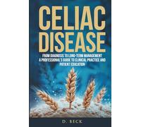Celiac Disease: From Diagnosis to Long-Term Management A Professional’s Guide to Clinical Practice and Patient Education.