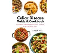 Celiac Disease Guide & Cookbook: Easy and Delicious Gluten-free Recipes and Tips for Management