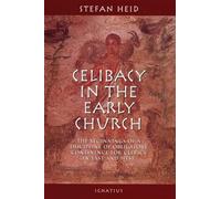 Celibacy in the Early Church: The Biginnings of Obligatory Continence for Clerics in East and West