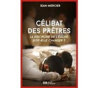 Sur Le Célibat Des Prêtres - La Discipline De L'eglise Doit-Elle Changer ?