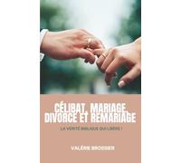 Célibat, Mariage Divorce et Remariage: La vérité Biblique qui libère