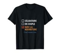 Celibataire En couple Avec la nourriture - Humour Francais T-Shirt