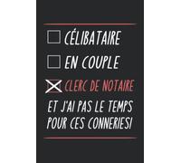 Célibataire en couple clerc de notaire et j'ai pas le temps pour ces conneries !: carnet notaire, Idée Cadeau Pour Les Notaires Ou Les Étudiants en ... Ou Un Collègue, "6x9" pouces, 120 pages.