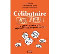 Célibataire mode d'emploi Le célibat c'est comme la vie : parfois c'est très cool, parfois c'est très chiant - La Celibataire La Vraie - Mango - broché - Guide