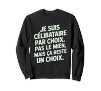 Célibataire par Choix Humour | Phrase Drôle Cadeau Original Sweatshirt