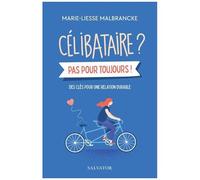 Célibataire ? Pas Pour Toujours ! - Des Clés Pour Une Relation Durable