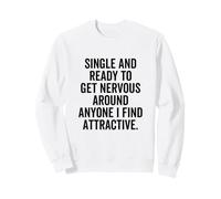 Célibataire prêt à Devenir nerveux avec Tous Ceux Que Je Trouve attirants Sweatshirt