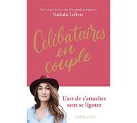Célibataires en couple – L'art de s'attacher sans se ligoter – Larousse