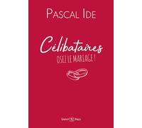 Célibataires : osez le mariage ! - Pascal Ide - Saint-Paul Eds - broché - Témoignage