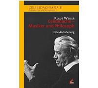 Celibidache - Musiker und Philosoph: Eine Annäherung