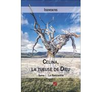Celina, La Tueuse De Dieu - Tome I : La Rencontre