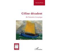 Céline décadent De Nietzsche à la mystique - Timothée Pirard - L'harmattan - broché - Essai