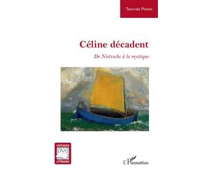 Céline décadent De Nietzsche à la mystique - Timothée Pirard - L'harmattan - broché - Essai