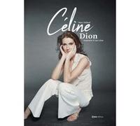 Céline Dion - Anatomie d'une icône - D'enfant prodige à Diva Marc Dufaud (Auteur), Xavier Belrose (Contributions)