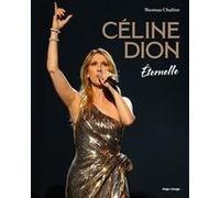Céline Dion Éternelle Chaline Thomas (Auteur)